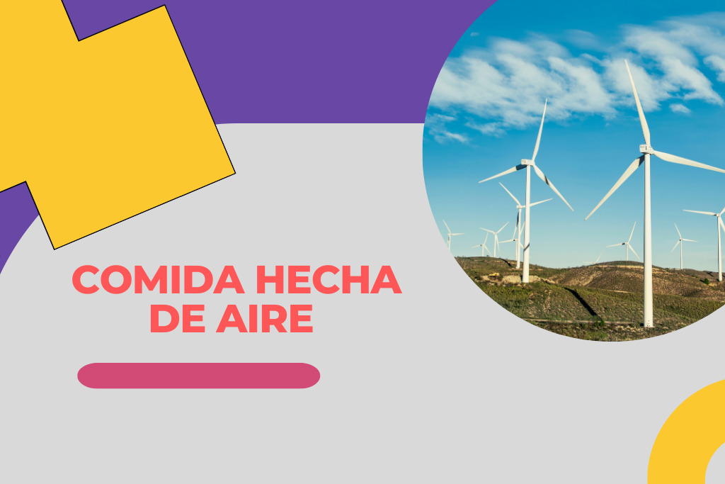 ¡Comida hecha de aire! Innovación para salvar el planeta